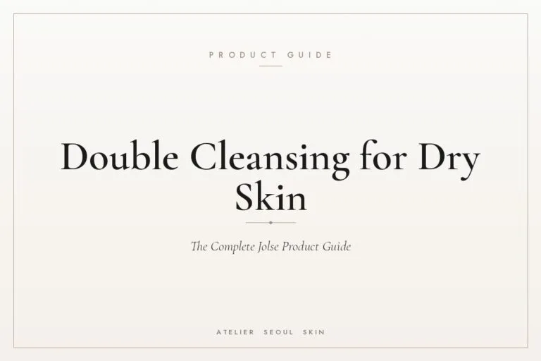 Double cleansing dry skin jolse product guide — Atelier Seoul Skin