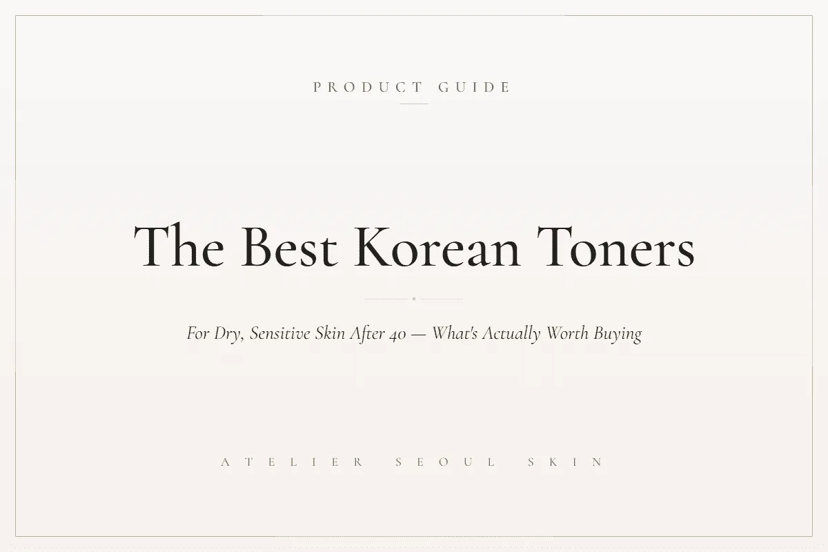 Best Korean toners for dry sensitive skin after 40 — Atelier Seoul Skin
