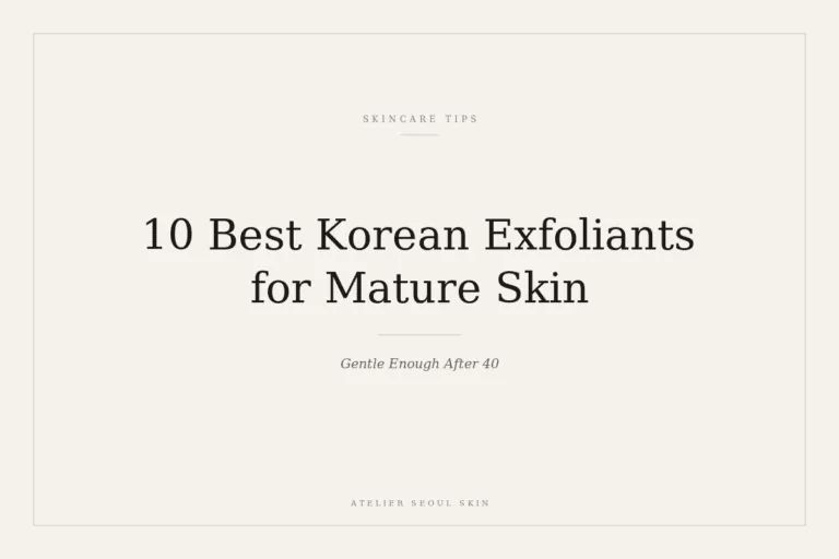 10 Best Korean Exfoliants for Mature Skin (Gentle Enough After 40)