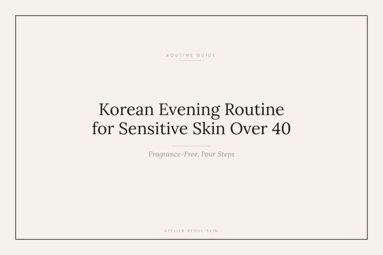 Korean Evening Routine for Sensitive Skin Over 40 (Fragrance-Free, Four Steps)