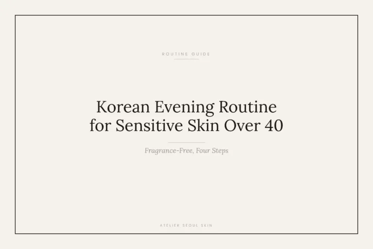 Korean Evening Routine for Sensitive Skin Over 40 (Fragrance-Free, Four Steps)