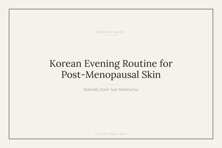 Korean Evening Routine for Post-Menopausal Skin (Rebuild, Don’t Just Moisturise)