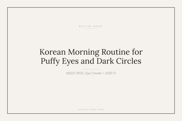 Korean Morning Routine for Puffy Eyes and Dark Circles Over 40 (MEDI-PEEL Eye Cream + AXIS-Y)
