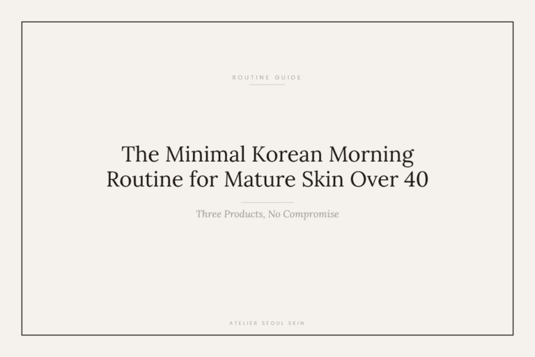 The Minimal Korean Morning Routine for Mature Skin Over 40 (Three Products, No Compromise)