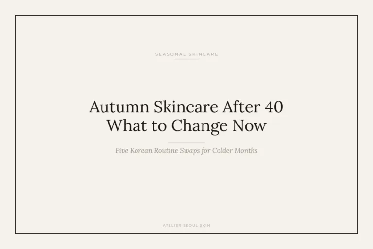 Autumn Skincare After 40: What to Change in Your Korean Routine Now